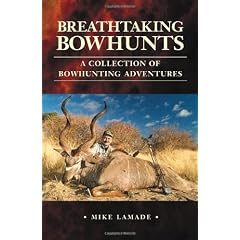 Breathtaking Bowhunts a Collection of Bowhunting Adventures