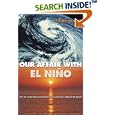 Our Affair with El Nino: How We Transformed an Enchanting Peruvian Current into a Global Climate Hazard by S. George Philander