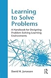 Learning to solve problems : a handbook for designing problem-solving learning environments