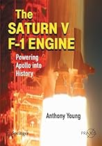 The Saturn V F-1 Engine: Powering Apollo into History (Springer Praxis Books) The Saturn V F-1 Engine: Powering Apollo into History (Springer Praxis Books)