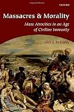 Massacres and morality : mass atrocities in an age of civilian immunity