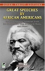 Great Speeches by African Americans: Frederick Douglass, Sojourner Truth, Dr. Martin Luther King, Jr., Barack Obama, and Others. (Thrift Edition)