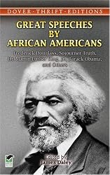 Great Speeches by African Americans: Frederick Douglass, Sojourner Truth, Dr. Martin Luther King, Jr., Barack Obama, and Others (Thrift Edition)