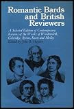 Romantic bards and British reviewers : a selected edition of the contemporary reviews of the works of Wordsworth, Coleridge, Byron, Keats and Shelley