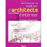 Initiation au m�tier d'architecte d'int�rieur : Le croquis d'observationpar Christian Tacha