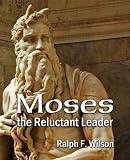 Moses the Reluctant Leader: Discipleship and Leadership Lessons (JesusWalk Bible Study Series)