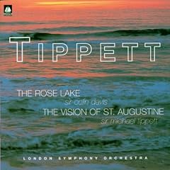 Tippett: The Rose Lake / Vision of St Augustine