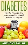 Diabetes: Reverse Diabetes: How to reverse diabetes and manage type 2 diabetes, type 1 diabetes and gestational diabetes (Diabetes, Type 2 diabetes, T