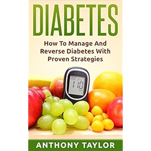 Diabetes: Reverse Diabetes: How to reverse diabetes and manage type 2 diabetes, type 1 diabetes and gestational diabetes (Diabetes, Type 2 diabetes, T