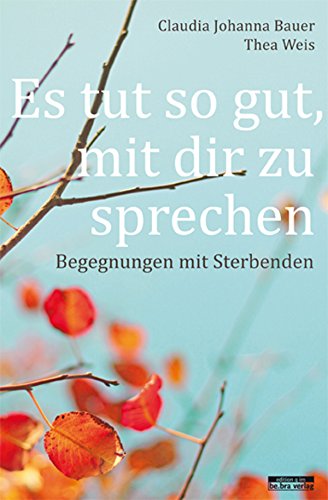 Es tut so gut, mit zu sprechen: Begegnungen mit Sterbenden (German Edition)