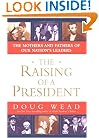 The Raising of a President: The Mothers and Fathers of Our Nation's Leaders