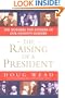 The Raising of a President: The Mothers and Fathers of Our Nation's Leaders