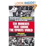 Ten Moments That Shook the Sports World: One Sportswriter's Eyewitness Accounts of the Most Incredible Sporting Events of the Past Fifty Years