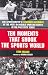 Ten Moments That Shook the Sports World: One Sportswriter's Eyewitness Accounts of the Most Incredible Sporting Events of the Past Fifty Years