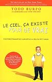 Le ciel, �a existe pour de vrai : L'histoire �tonnante de l'aller-retour au ciel d'un petit gar�on
