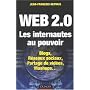 Web 2.0 Les internautes au pouvoir : Blogs, R�seaux sociaux, Partage de vid�os, Mashups...