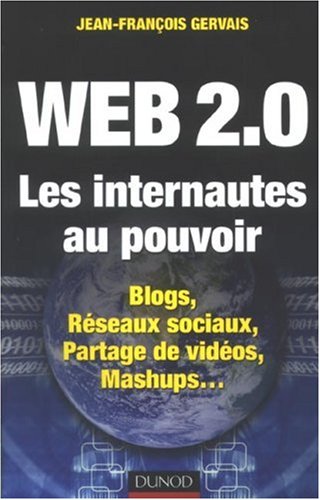 Cover image : Web 2.0 Les internautes au pouvoir : Blogs, Réseaux sociaux, Partage de vidéos, Mashups...