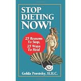 Stop Dieting Now: 25 Reasons To Stop, 25 Ways To Heal