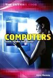 Computers: Faster, Smaller, and Smarter (The Cutting Edge)