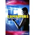 Computers: Faster, Smaller, and Smarter (The Cutting Edge)
