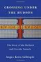 Crossing Under the Hudson: The Story of the Holland and Lincoln Tunnels
