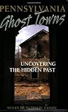 Pennsylvania Ghost Towns: Uncovering the Hidden Past