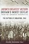 Japan's Greatest Victory, Britain's Worst Defeat: The Capture of Singapore 1942