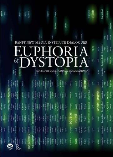 Euphoria & Dystopia: The Banff New Media Institute Dialogues