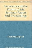 The Economics of the profits crisis : papers and proceedings of the seminar on profits held in London 1 April 1980