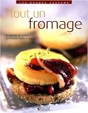 Livres Recette de Fromages - Tout un fromage : 80 recettes de cuisine gourmandes faciles à réaliser