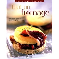 Tout un fromage : 80 recettes de cuisine gourmandes faciles � r�aliser