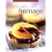 Tout un fromage : 80 recettes de cuisine gourmandes faciles � r�aliser