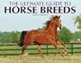 The Ultimate Guide to Horse Breeds (Our Ultimate Encyclopedias)