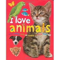 I Love Animals : Wild, Scary, Cute or Cuddly, We Love Them All!