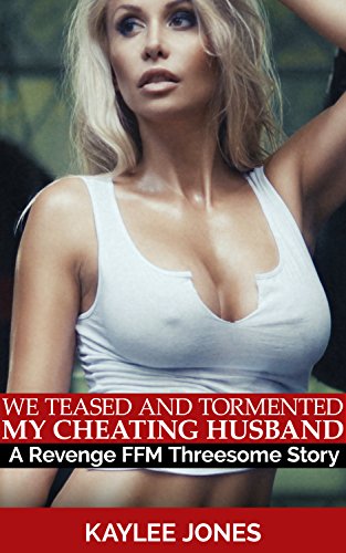 We Teased and Tormented My Cheating Husband: A Revenge FFM Threesome Story