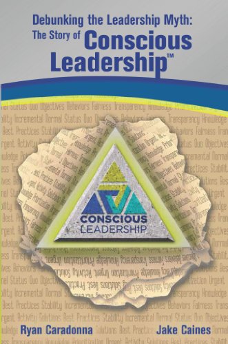 Debunking the Leadership Myth: The Story of Conscious Leadership