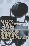 Goldfish have no Hiding Place