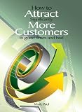 How to Attract Significantly More Customers... in good times & bad!