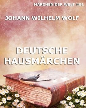 deutsche hausmдrchen (mдrchen der welt 91) (german edition) - johann wilhelm wolf