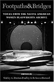 Footpaths and Bridges: Voices from the Native American Women Playwrights Archive