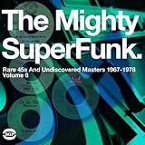 The Mighty Super Funk: Rare 45s And Undiscovered Masters 1967-1978