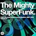 The Mighty Super Funk: Rare 45s And Undiscovered Masters 1967-1978