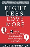 Fight Less, Love More: 5-Minute Conversations to Change Your Relationship without Blowing Up or Giving In