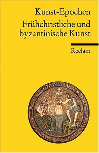 Kunst-Epochen: Frühchristliche und byzantinische Kunst Kunst-Epochen: Frühchristliche und byzantinische Kunst