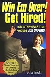 Win `Em Over! Get Hired!: Job Interviews That Produce Job Offers