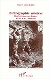 Radiographie mini�re: 50 ans d'histoire des Charbonnages de France Midi-Nord-Lorraine