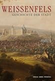 Wei&szlig;enfels: Geschichte der Stadt - Robby Risch, Kar H Bergk, Silke K&uuml;nzel, Max Linke, Hans K&ouml;hler, Mechthild Klamm, Joachim S&auml;ckl, Franz J&auml;ger, Susanne Riemer-Rantsch, Wilfried Schreier, Maik Reichel, Henrike Rucker, Manfred Straube, Peter Seyfried, Otto Klein, J&ouml;rg St&uuml;rtz, J&ouml;rg Riemer, Dieter H&auml;rtig, Martin Schmager, Mike Sachse