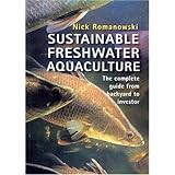 sustainable freshwater aquacultures the complete guide from backyard to investor
