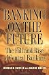 Banking on the Future: The Fall and Rise of Central Banking