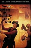 Such Men as Billy the Kid: The Lincoln County War Reconsidered
